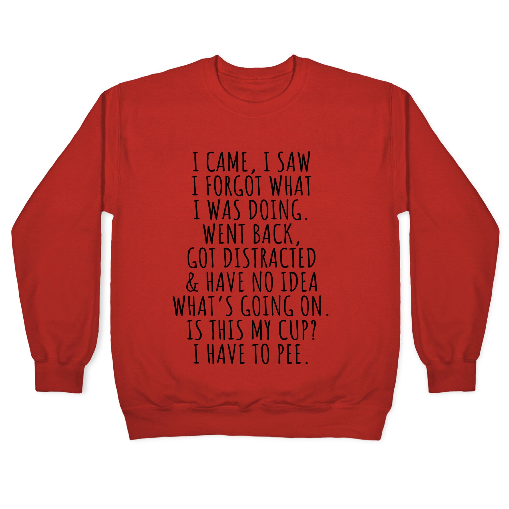 I Came I Saw I Forgot What I Was Doing Crewneck Sweatshirt